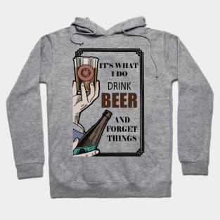 It's What I Do, Drink beer And Forget Things Hoodie